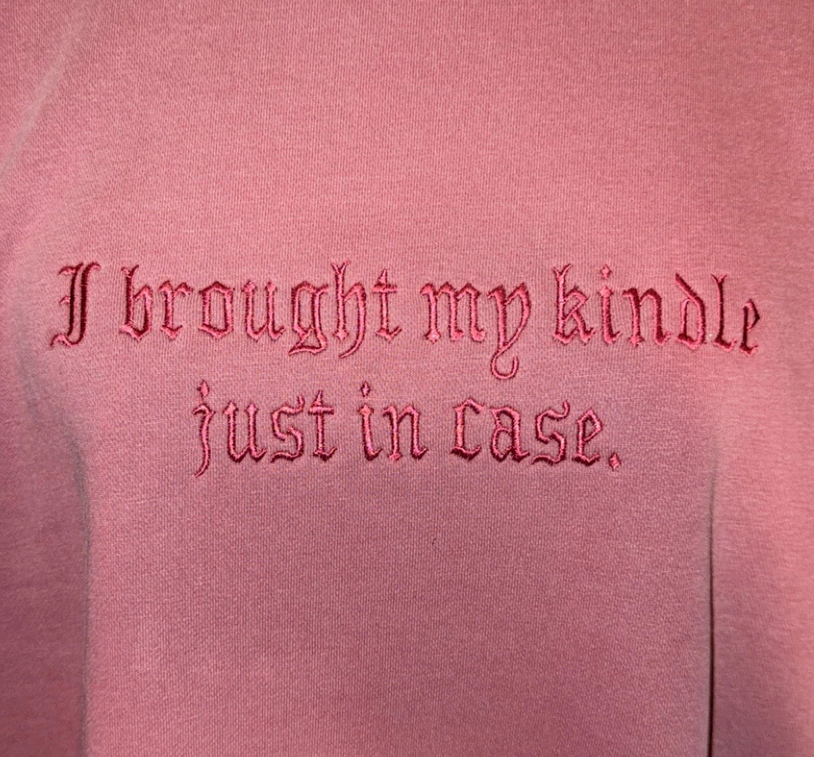 I brought my kindle just in case embroidered crew neck